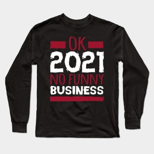 ok 2021 no funny business Long Sleeve T-Shirt